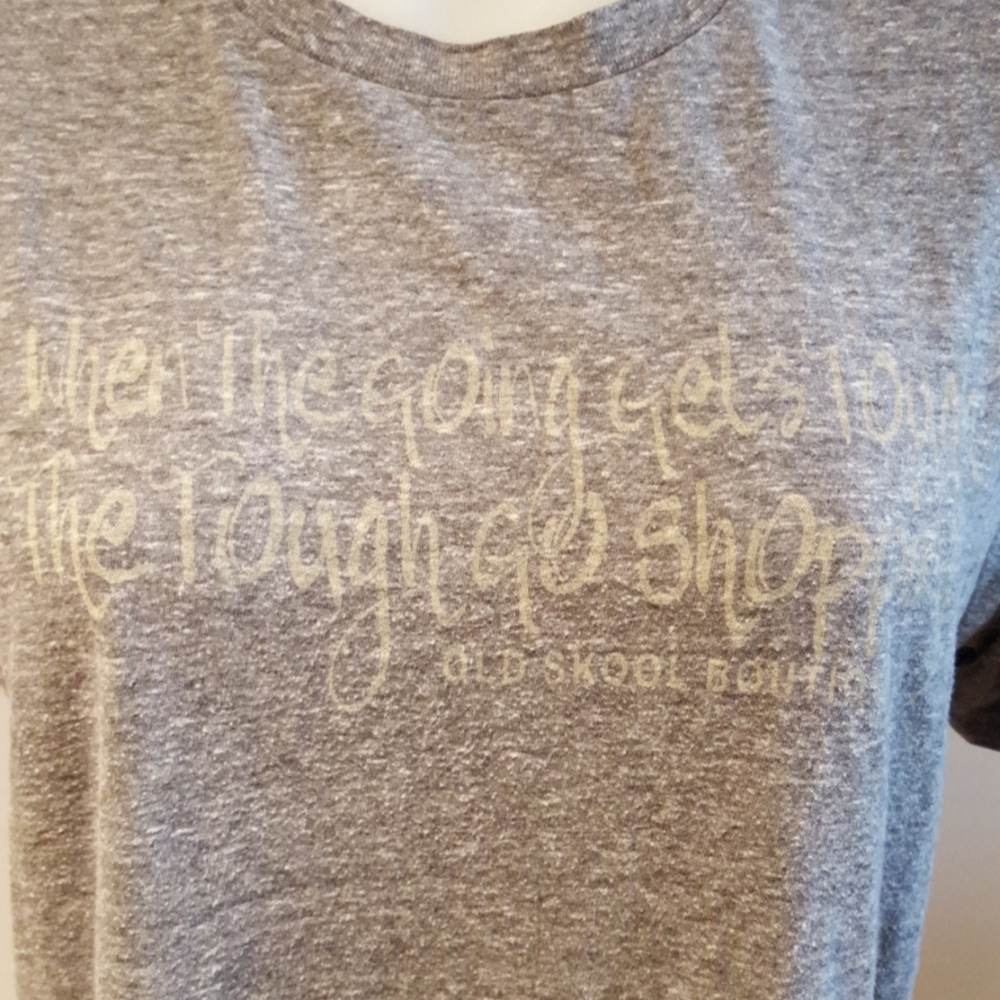 FINAL PRICE When the going gets tough...go shopping Tee shirt, medium, gray